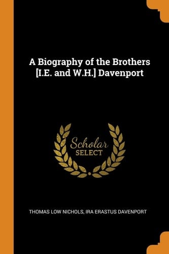 A Biography of the Brothers [i.E. and W.H.] Davenport