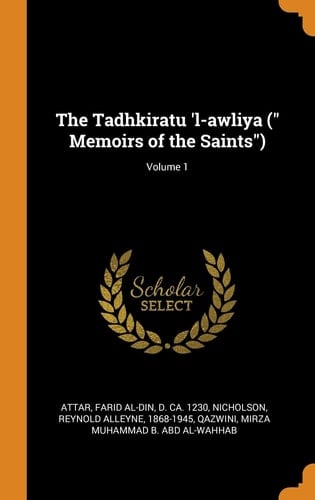 The Tadhkiratu 'l-Awliya ( Memoirs of the Saints); Volume 1