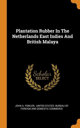 Plantation Rubber In The Netherlands East Indies And British Malaya