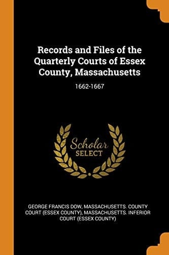Records and Files of the Quarterly Courts of Essex County, Massachusetts 1662-1667