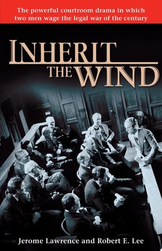 Inherit the Wind The Powerful Courtroom Drama in which Two Men Wage the Legal War of the Century