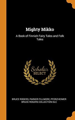 Mighty Mikko A Book of Finnish Fairy Tales and Folk Tales