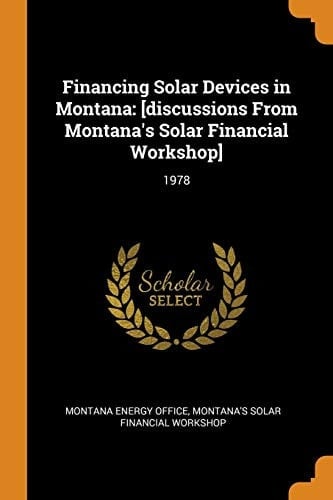Financing Solar Devices in Montana [discussions from Montana's Solar Financial Workshop]: 1978