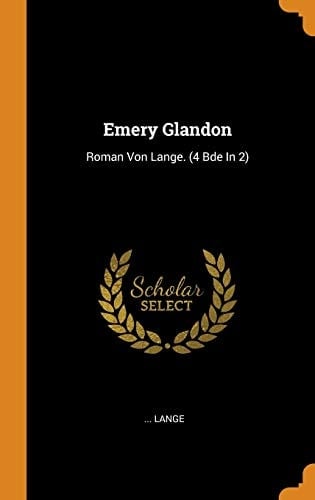 Emery Glandon Roman Von Lange. (4 Bde in 2)