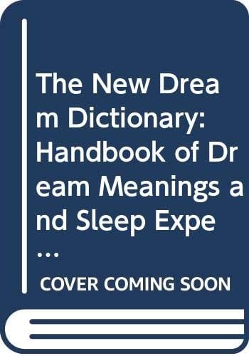 The New Dream Dictionary A Handbook of Dream Meanings and Sleep Experiences