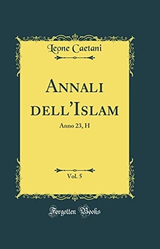 Annali Dell'islam, Vol. 5 Anno 23, H (Classic Reprint)
