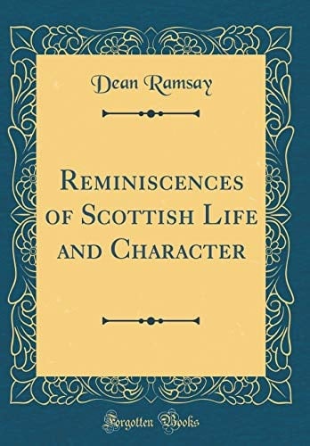 Reminiscences of Scottish Life and Character (Classic Reprint)