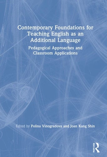 Contemporary Foundations for Teaching English as an Additional Language Pedagogical Approaches and Classroom Applications