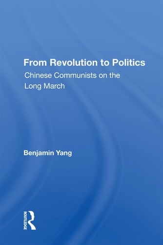 From Revolution to Politics Chinese Communists on the Long March