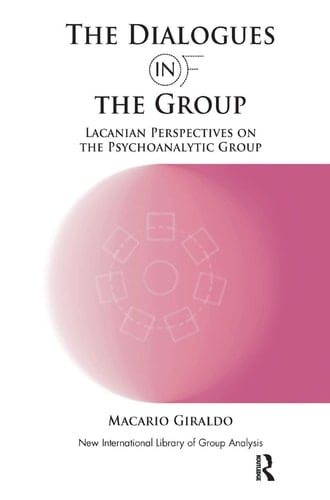 The Dialogues in and of the Group Lacanian Perspectives on the Psychoanalytic Group