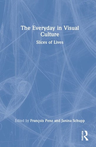 The Everyday in Visual Culture Slices of Lives