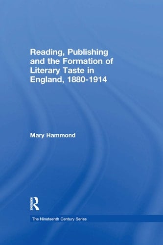 Reading, Publishing and the Formation of Literary Taste in England, 1880-1914