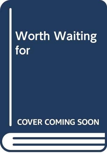 Worth Waiting for