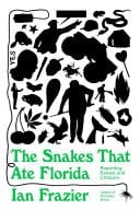 The Snakes That Ate Florida Reporting, Essays, and Criticism