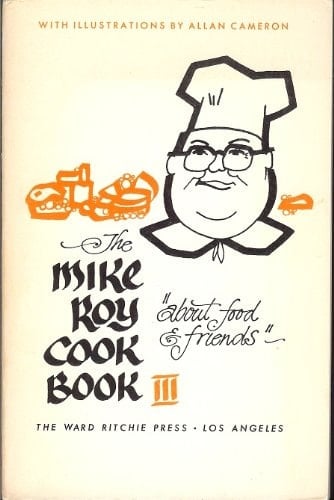 The Mike Roy Cook Book III About Food & Friends ; [with Illustration by Allan Cameron].
