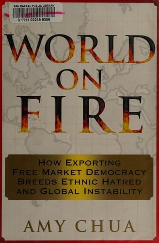 World on Fire: How Exporting Free Market Democracy Breeds Ethnic Hatred and Global Instability