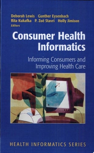 Consumer Health Informatics Informing Consumers and Improving Health Care