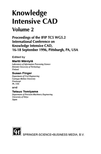 Knowledge Intensive CAD Volume 2 Proceedings of the IFIP TC5 WG5.2 International Conference on Knowledge Intensive CAD, 16–18 September 1996, Pittsburgh, PA, USA