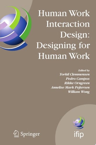 Human Work Interaction Design: Designing for Human Work The first IFIP TC 13.6 WG Conference: Designing for Human Work, February 13-15, 2006, Madeira, Portugal