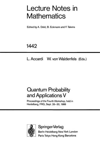 Quantum Probability and Applications V: Proceedings of the 4th Workshop, Held in Heidelberg, Frg, Sept. 26-30, 1988 (Lecture Notes in Mathematics)