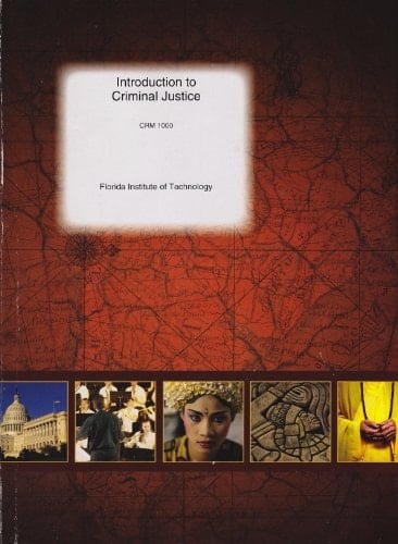 Introduction to Criminal Justice CRM 1000 (Custom Edition for Florida Institute of Technology)