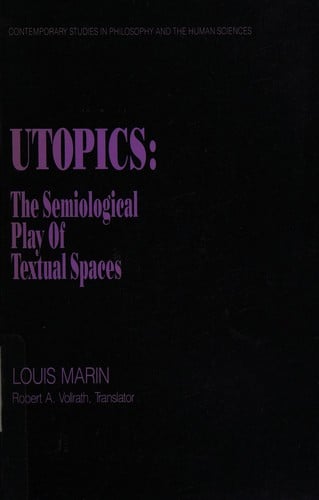 Utopics: The Semiological Play of Textual Spaces (Contemporary Studies in Philosophy and the Human Sciences)