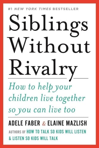 Siblings Without Rivalry How To Help Your Children Live Together So You Can Live Too