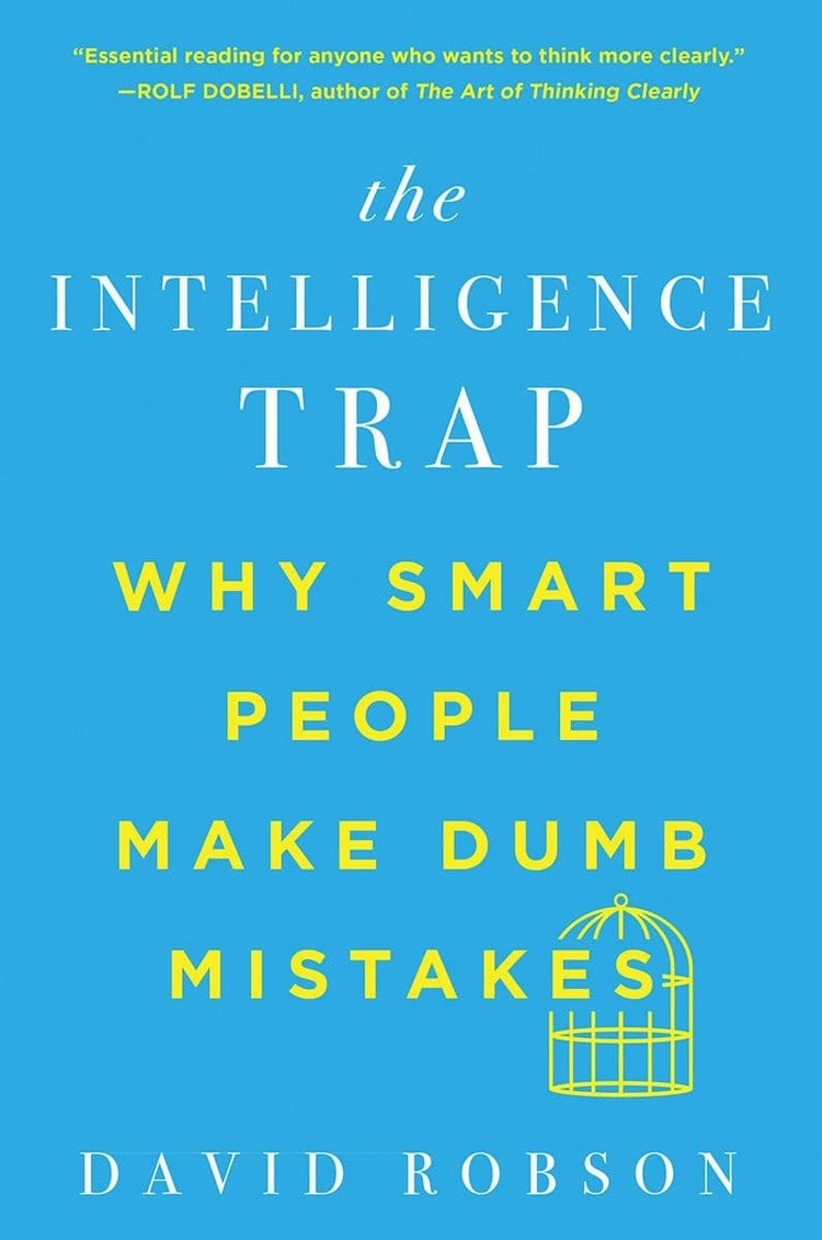 The Intelligence Trap Why Smart People Make Dumb Mistakes