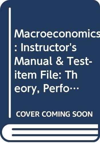 Macroeconomics Theory, Performance, and Policy: Instructor's Manual and Test-Item File