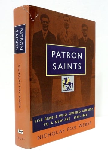 Patron Saints: Five Rebels Who Opened America to a New Art 1928-1943