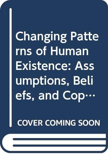 Changing Patterns of Human Existence: Assumptions, Beliefs, and Coping With the Stress of Change