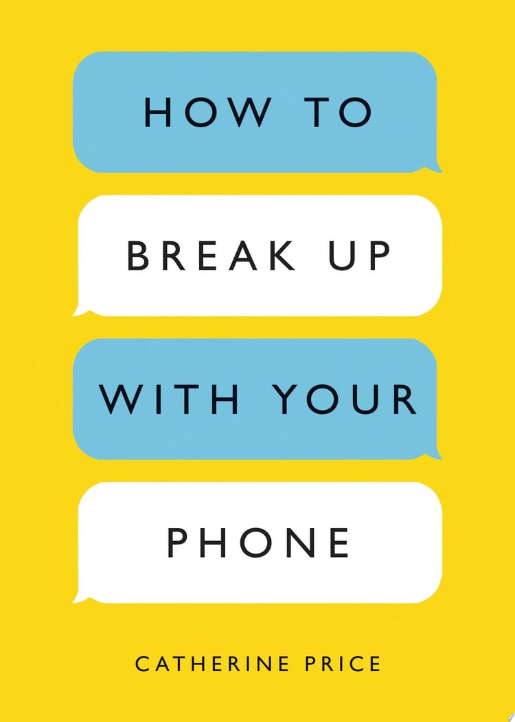 How to Break Up with Your Phone The 30-Day Plan to Take Back Your Life