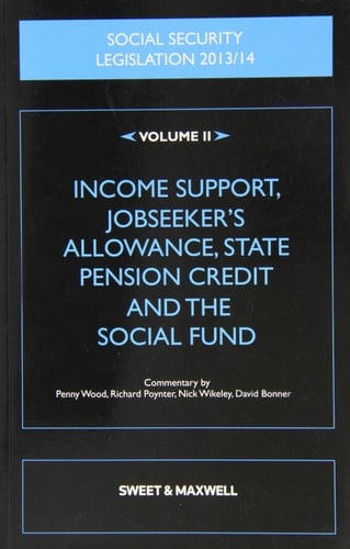 Social Security Legislation, 2013/14 Income support, jobseeker's allowance, state pension credit and the social fund