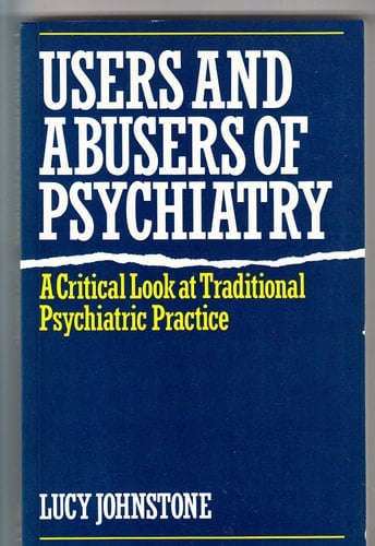 Users and Abusers of Psychiatry A Critical Look at Traditional Psychiatric Practice