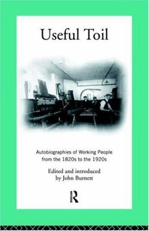 Useful Toil: Autobiographies of Working People From 1820s to 1920s