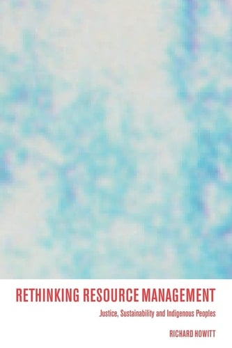 Rethinking Resource Management Justice, Sustainability and Indigenous Peoples