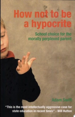 How Not to be a Hypocrite School Choice for the Morally Perplexed