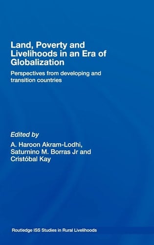 Land, Poverty and Livelihoods in an Era of Globalization: Perspectives from Developing and Transition Countries (Routledge ISS Studies in Rural Livelihoods)