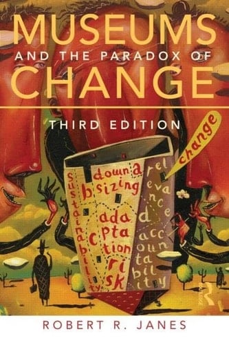 Museums and the Paradox of Change A Case Study in Urgent Adaptation