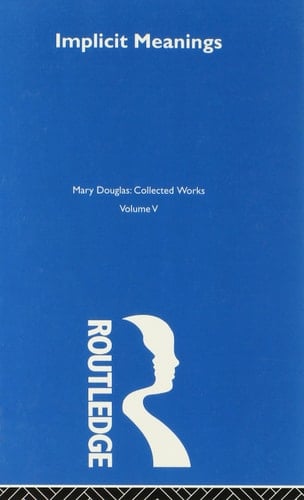 Implicit Meanings Mary Douglas: Collected Works
