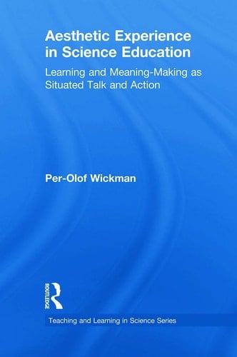 Aesthetic Experience in Science Education Learning and Meaning-Making As Situated Talk and Action