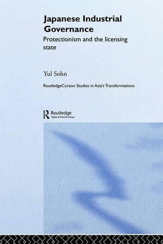 Japanese Industrial Governance Protectionism and the Licensing State