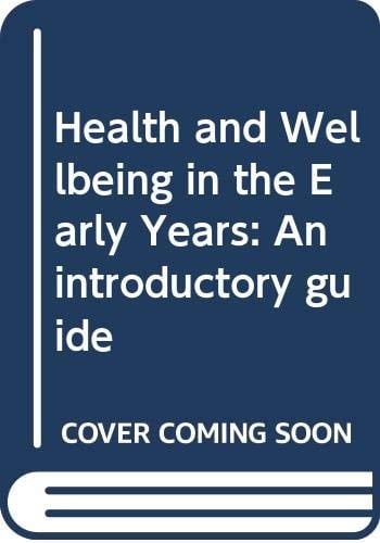 Health and Wellbeing in the Early Years An Introductory Guide