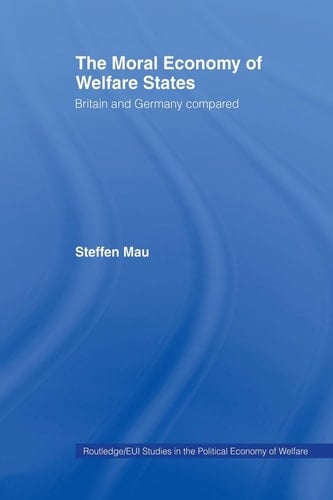 The Moral Economy of Welfare States Britain and Germany Compared