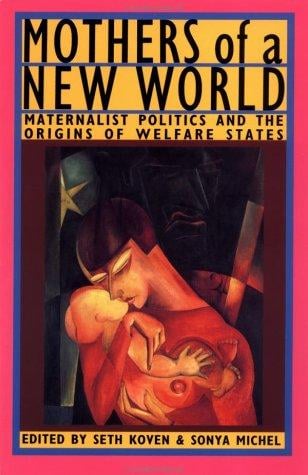 Mothers of a New World: Maternalist Politics and the Origins of Welfare States