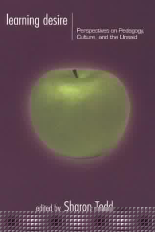 Learning Desire: Perspectives on Pedagogy, Culture, and the Unsaid