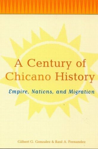 A Century of Chicano History: Empire, Nations and Migration