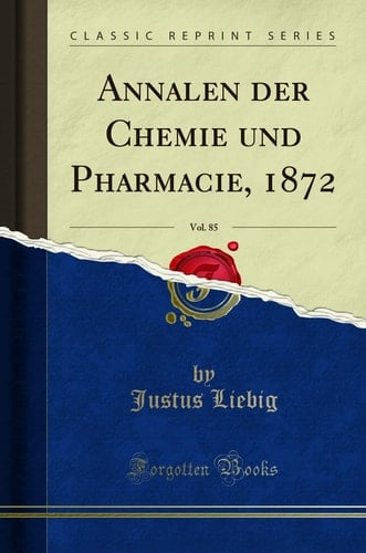 Annalen Der Chemie Und Pharmacie, 1872, Vol. 85 (Classic Reprint)