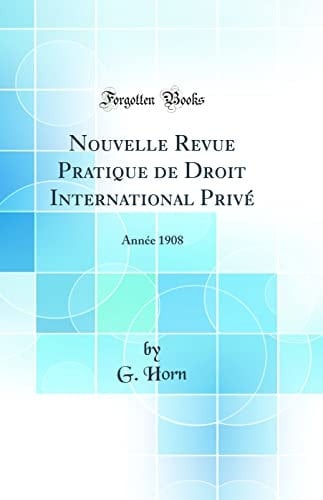 Nouvelle Revue Pratique de Droit International Privé Année 1908 (Classic Reprint)