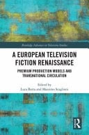 A European Television Fiction Renaissance Premium Production Models and Transnational Circulation
